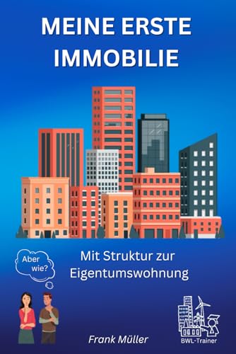 MEINE ERSTE IMMOBILIE: Mit Struktur zur Eigentumswohnung MEINE ERSTE IMMOBILIE: Mit Struktur zur Eigentumswohnung von Independently Published