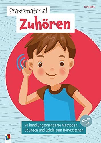 Praxismaterial Zuhören – Klasse 1-4: 50 handlungsorientierte Methoden, Übungen und Spiele zum Hörverstehen Praxismaterial Zuhören – Klasse 1-4: 50 handlungsorientierte Methoden, Übungen und Spiele zum Hörverstehen von Verlag An Der Ruhr