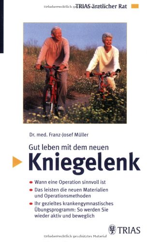 Gut leben mit dem neuen Kniegelenk: Wann eine Operation sinnvoll ist Das leisten die neuen Materialien und Operationsmethoden Ihr gezieltes ... Übungsprogramm: So werden Sie wieder aktiv von Trias