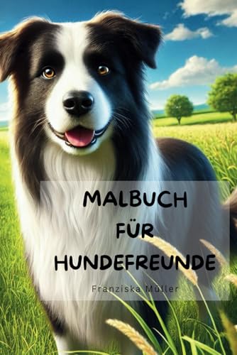 Malbuch für Hundefreunde - Hunde für Kinder und Erwachsene: Malbuch Hunde, Hunderassen für Kinder und Erwachsene, Mandala, realistisch und verspielt