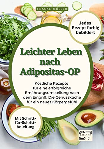 Leichter Leben nach Adipositas-OP: Köstliche Rezepte für eine erfolgreiche Ernährungsumstellung nach dem Eingriff. Die Genussküche für ein neues ... - Jedes Rezept farbig bebildert von 27 Amigos