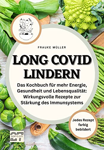Long Covid lindern: Das Kochbuch für mehr Energie, Gesundheit und Lebensqualität: Wirkungsvolle Rezepte zur Stärkung des Immunsystems. Jedes Rezept farbig bebildert von 27 Amigos