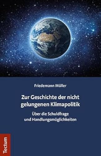 Zur Geschichte der nicht gelungenen Klimapolitik: Über die Schuldfrage und Handlungsmöglichkeiten Zur Geschichte der nicht gelungenen Klimapolitik: Über die Schuldfrage und Handlungsmöglichkeiten
