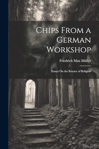 Chips From a German Workshop: Essays On the Science of Religion