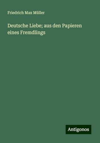 Deutsche Liebe; aus den Papieren eines Fremdlings Deutsche Liebe; aus den Papieren eines Fremdlings