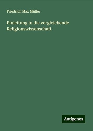 Einleitung in die vergleichende Religionswissenschaft Einleitung in die vergleichende Religionswissenschaft von Antigonos Verlag