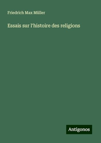 Essais sur l'histoire des religions Essais sur l'histoire des religions von Antigonos Verlag