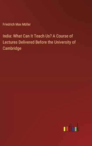 India: What Can It Teach Us? A Course of Lectures Delivered Before the University of Cambridge von Outlook Verlag