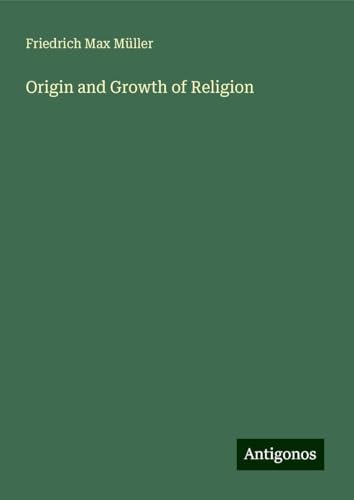 Origin and Growth of Religion Origin and Growth of Religion von Antigonos Verlag