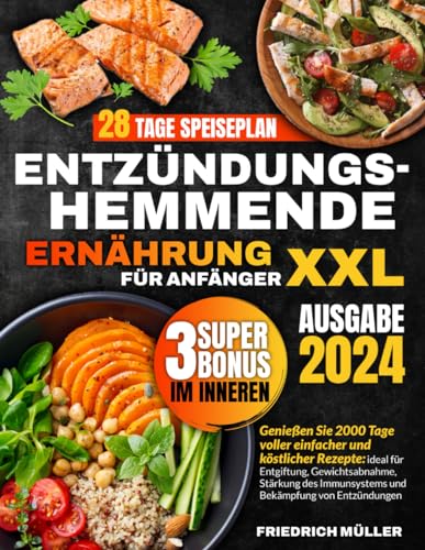 ENTZÜNDUNGSHEMMENDE ERNÄHRUNG FÜR ANFÄNGER XXL: Genießen Sie 2000 Tage lang einfache und köstliche Rezepte – ideal zur Entgiftung, Gewichtsabnahme und Stärkung des Immunsystems