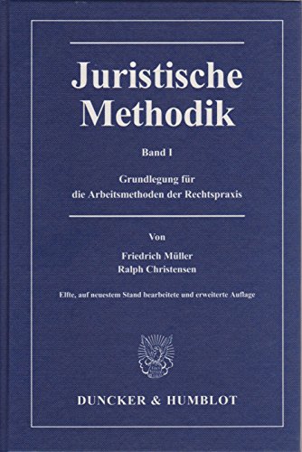 Juristische Methodik.: Band I: Grundlegung für die Arbeitsmethoden der Rechtspraxis.