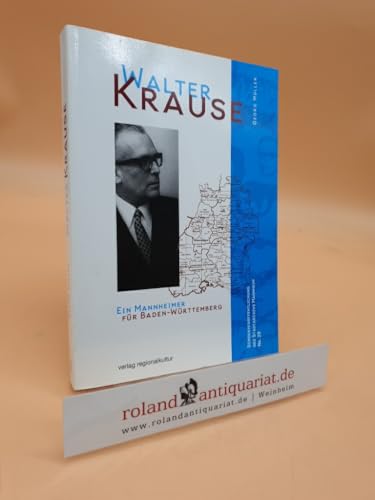 Walter Krause: Ein Mannheimer für Baden-Württemberg (Sonderveröffentlichungen des Stadtarchivs Mannheim)