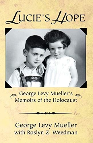 Lucie's Hope: George Levy Muellers Memoirs of the Holocaust von Infinity Publishing