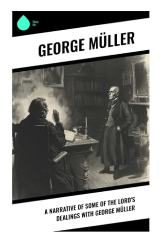 A Narrative of Some of the Lord's Dealings With George Müller von Sharp Ink