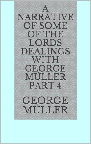 A Narrative of Some of the Lord's Dealings With George Müller. Part 4 von Anson Street Press