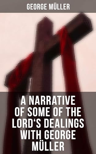 A Narrative of Some of the Lord's Dealings with George Müller von Anson Street Press