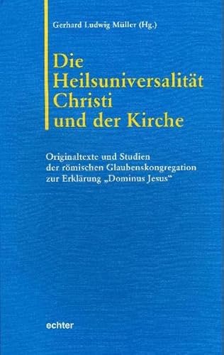Die Heilsuniversalität Christi und der Kirche: Originaltexte und Studien der römischen Glaubenskongregation zur Erklärung "Dominus Jesus" (Römische Texte und Studien) von Echter
