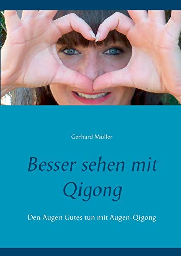 Besser sehen mit Qigong: Den Augen Gutes tun mit Augen-Qigong von Books on Demand