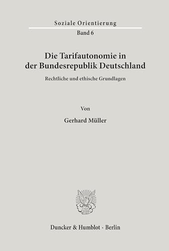 Die Tarifautonomie in der Bundesrepublik Deutschland.: Rechtliche und ethische Grundlagen. (Soziale Orientierung)