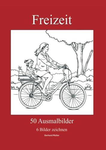 Freizeit: 50 Ausmalbilder und 6 eigene Zeichnungen, wie ich meine Freizeit verbringen kann von Bookmundo