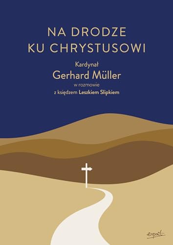 Na drodze ku Chrystusowi: Kardynał Gerhard Müller w rozmowie z księdzem Leszkiem Slipkiem von Esprit