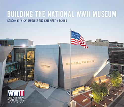 Building the National WWII Museum von Louisiana State University Press