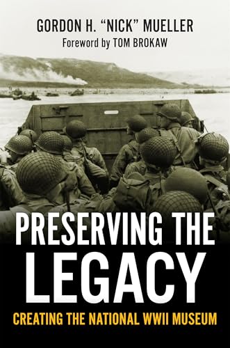 Preserving the Legacy: Creating the National Wwii Museum von Louisiana State University Press