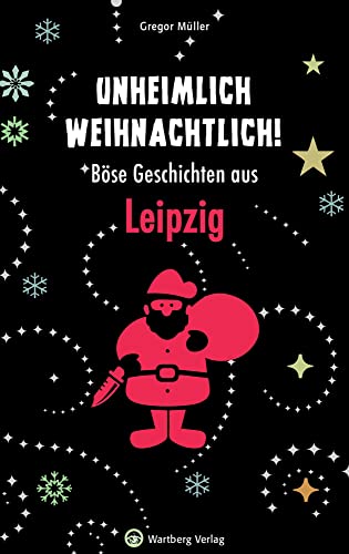 Unheimlich weihnachtlich! Böse Geschichten aus Leipzig (Weihnachtsgeschichten)
