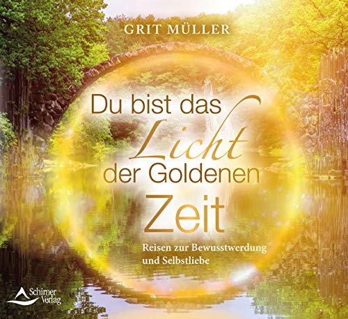 Du bist das Licht der goldenen Zeit: Reisen zur Bewusstwerdung und Selbstliebe von Schirner Verlag