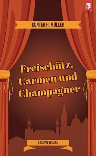 Freischütz, Carmen und Champagner: Aachen-Roman von Eifeler Literaturverlag