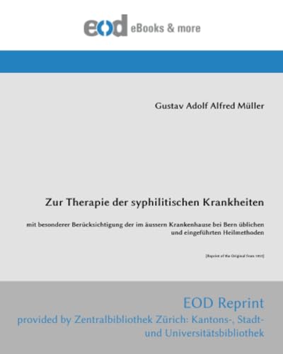 Zur Therapie der syphilitischen Krankheiten: mit besonderer Berücksichtigung der im äussern Krankenhause bei Bern üblichen und eingeführten Heilmethoden [Reprint of the Original from 1852]
