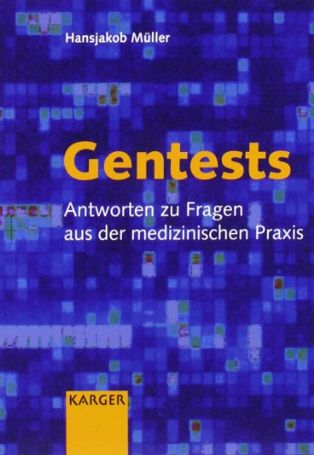 Gentests: Antworten zu Fragen aus der medizinischen Praxis. Gentests: Antworten zu Fragen aus der medizinischen Praxis.
