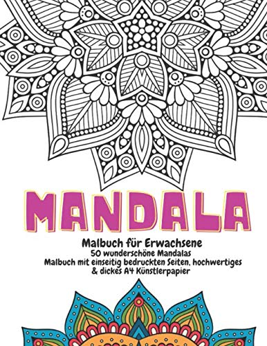 Mandala Malbuch für Erwachsene : 50 wunderschöne Mandalas - Malbuch mit einseitig bedruckten Seiten, hochwertiges & dickes A4 Künstlerpapier