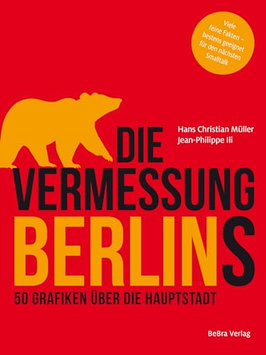 Die Vermessung Berlins: 50 Grafiken über die Hauptstadt von Bebra Verlag