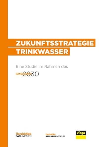 Zukunftsstrategie Trinkwasser: Eine Studie im Rahmen des Projektes Masterplan 2030