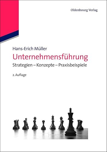 Unternehmensführung: Strategien – Konzepte – Praxisbeispiele von Oldenbourg Wissenschaftsverlag