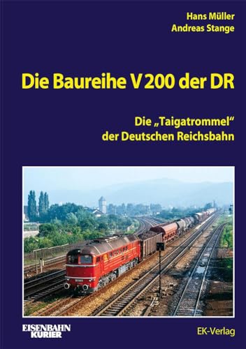 Die Baureihe V 200 der DR: Die "Taigatrommel" der Deutschen Reichsbahn (EK-Baureihenbibliothek) Die Baureihe V 200 der DR: Die "Taigatrommel" der Deutschen Reichsbahn (EK-Baureihenbibliothek) von EK-Verlag – Eisenbahn-Kurier