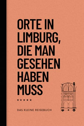 Orte in Limburg, die man gesehen haben muss: Reiseführer (Das kleine Reisebuch, Band 11)