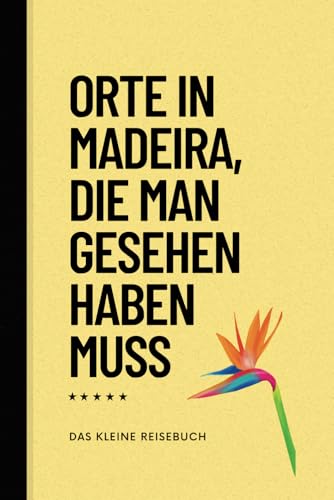 Orte in Madeira, die man gesehen haben muss: Das kleine, Reiseführer (Das kleine Reisebuch, Band 14)