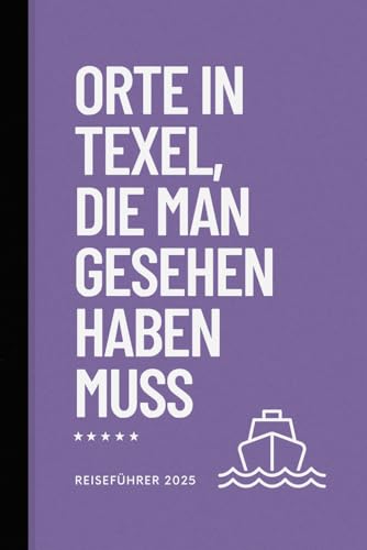 Orte in Texel, die man gesehen haben muss: Das kleine, Reiseführer (Das kleine Reisebuch, Band 5)
