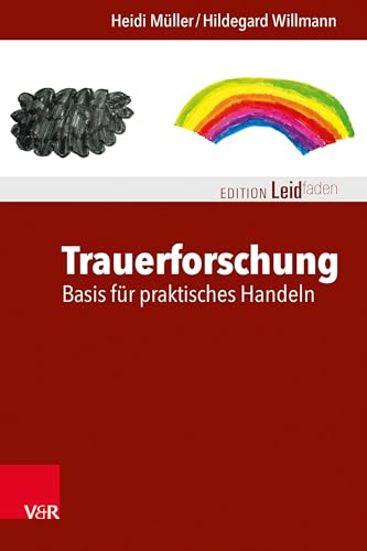 Trauerforschung: Basis für praktisches Handeln: Basis Fur Praktisches Handeln (Edition Leidfaden – Begleiten bei Krisen, Leid, Trauer) von Vandenhoeck + Ruprecht