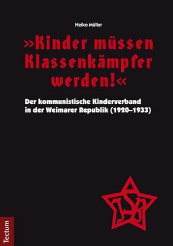 "Kinder müssen Klassenkämpfer werden!": Der kommunistische Kinderverband in der Weimarer Republik (1920-1933)