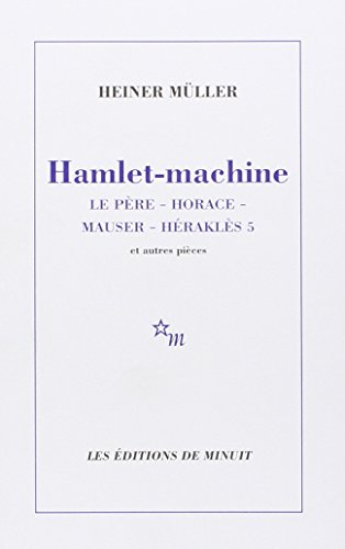 Hamlet-machine. Horace - Mauser - Héraclès 5, et autres pièces