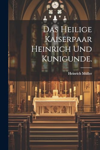 Das heilige Kaiserpaar Heinrich und Kunigunde.