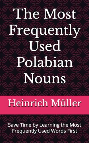 The Most Frequently Used Polabian Nouns: Save Time by Learning the Most Frequently Used Words First (Most Commonly Used Polabian Words Collection, Band 2)
