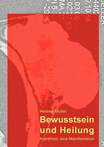 Bewusstsein und Heilung: Krankheit, eine Manifestation