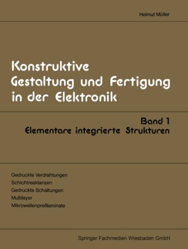 Elementare integrierte Strukturen (Konstruktive Gestaltung und Fertigung in der Elektronik, Band 1)