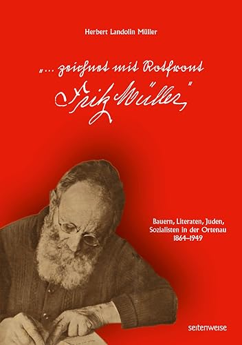 "... zeichnet mit Rotfront Fritz Müller": Bauern, Literaten, Juden, Sozialisten in der Ortenau 1864-1949 von seitenweise Verlag