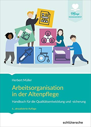 Arbeitsorganisation in der Altenpflege: Handbuch für die Qualitätsentwicklung und -sicherung (Pflege Management)
