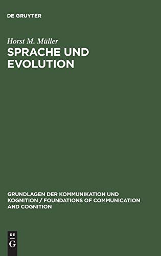 Sprache und Evolution: Grundlagen der Evolution und Ansätze einer evolutionstheoretischen Sprachwissenschaft (Grundlagen der Kommunikation und Kognition / Foundations of Communication and Cognition) von de Gruyter